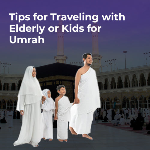 Tips for Traveling with Elderly or Kids for Umrah